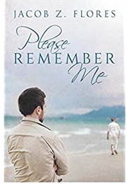 Please Remember Me (Jacob Z. Flores)