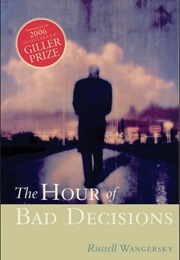 The Hour of Bad Decisions (Russel Wangersky)