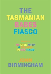 The Tasmanian Babes Fiasco (John Birmingham)
