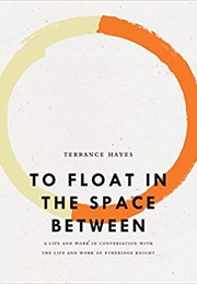 To Float in the Space Between (Terrance Hayes)