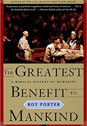 The Greatest Benefit to Mankind: A Medical History of Humanity (Roy Porter)