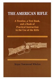 The American Rifle the American Rifle: A Treatise, a Text Book, and a Book of Practical Instruction (Towsend Whelen)