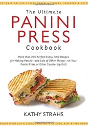 The Ultimate Panini Press Cookbook (Kathy Strahs)