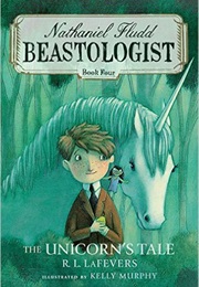 Nathaniel Fludd Beastologist: The Unicorn's Tale (R.A. Lafevers)