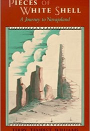 Pieces of White Shell: A Journey to Navajoland (Terry Tempest Williams)