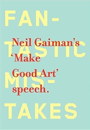 Neil Gaiman's 'Make Good Art' Speech (Neil Gaiman)