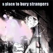 A Place to Bury Strangers - A Place to Bury Strangers