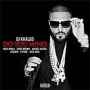 Do You Mind - DJ Khaled Ft. Nicki Minaj, Chris Brown, August Alsina, Jeremih, Future, Rick Ross