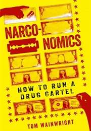 Narconomics: How to Run a Drug Cartel (Tom Wainwright)