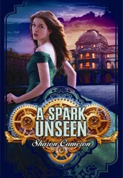 A Spark Unseen (Sharon Cameron)