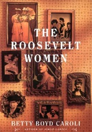 The Roosevelt Women (Betty Boyd Caroli)