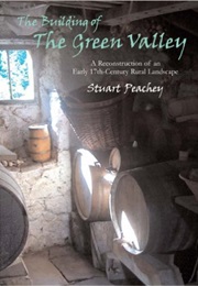 The Building of the Green Valley: A Reconstruction of an Early 17th-Century Rural Landscape (Stuart Peachey)