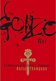 The Gonzo Way: A Celebration of Dr. Hunter S. Thompson (Anita Thompson)