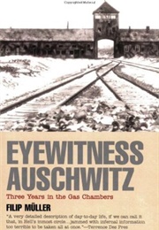 Eyewitness Auschwitz: Three Years in the Gas Chambers (Filip Müller)