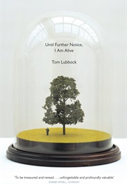 Until Further Notice, I Am Alive (Tom Lubbock)