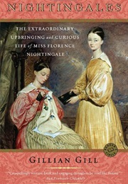 Nightingales: The Extraordinary Upbringing and Curious Life of Miss Florence Nightingale (Gillian Gill)