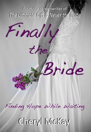 Finally the Bride - Finding Hope While Waiting: The Single Woman&#39;s Guide to the Wait for a Husband a (Cheryl McKay)