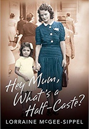 Hey Mum, What's a Half-Caste? (Lorraine McGee-Sippel)