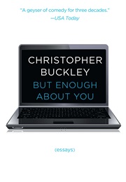 But Enough About You (Christopher Buckley)