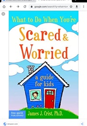 What to Do When You're  Scared Worried: A Guide for Kids (James J. Crist)
