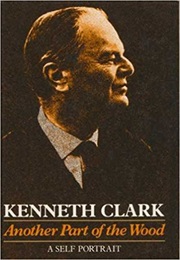 Another Part of the Wood: A Self Portrait (Kenneth Clark)