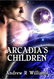 Arcadia's Children (Andrew R. Williams)