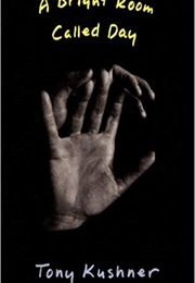 A Bright Room Called Day (Tony Kushner)