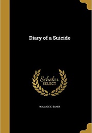 Diary of a Suicide (Baker, Wallace E)