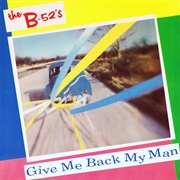 Give Me Back My Man (B-52S)