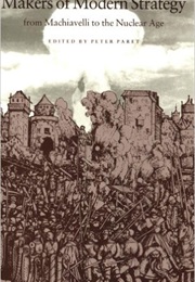 Makers of Modern Strategy From Machiavelli to the Nuclear Age (Peter Paret)