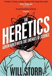 The Heretics: Adventures With the Enemies of Science (Will Storr)