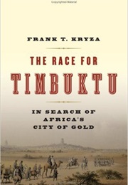 The Race for Timbuktu: In Search of Africa&#39;S City of Gold (Frank Kryza)