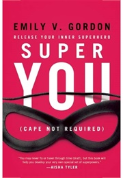 Super You: Release Your Inner Superhero (Emily V. Gordon)
