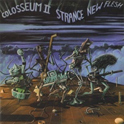 Colosseum II - Strange New Flesh