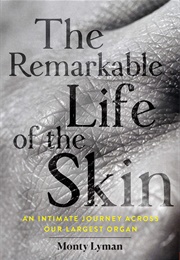 The Remarkable Life of the Skin (Monty Lyman)