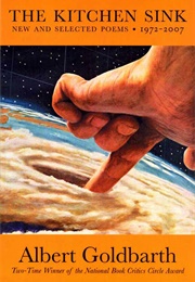 The Kitchen Sink: New and Selected Poems, 1972-2007 (Albert Goldbarth)