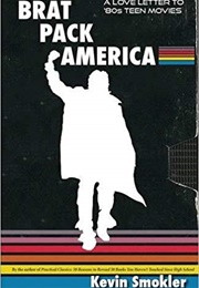 Brat Pack America: A Love Letter to '80s Teen Movies (Kevin Smokler)