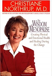 The Wisdom of Menopause: Creating Physical and Emotional Health and Healing During the Change (Christiane Northrup)