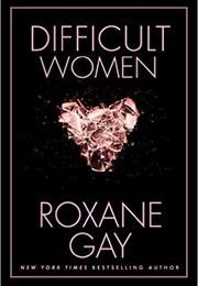 Difficult Women (Roxane Gay)