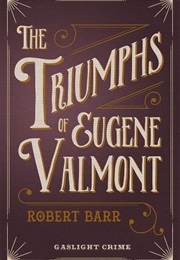 The Triumphs of Eugene Valmont (Robert Barr)