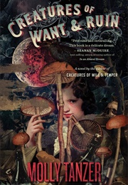 Creatures of Want and Ruin (Molly Tanzer)