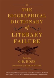 The Biographical Dictionary of Literary Failure (C.D. Rose)