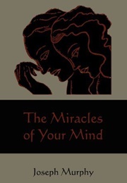 The Miracles of Your Mind (Joseph Murphy)