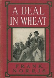 A Deal in Wheat and Other Stories of the New and Old West (Frank Norris)