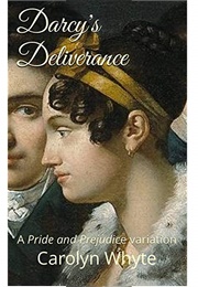 Darcy&#39;s Deliverance: A Pride and Prejudice Variation (Denial and Deliverance, #2) (Carolyn Whyte)