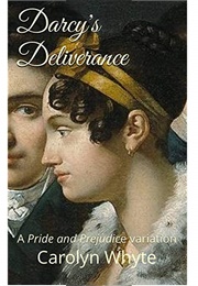 Darcy's Deliverance: A Pride and Prejudice Variation (Denial and Deliverance, #2) (Carolyn Whyte)