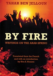 By Fire: Writings on the Arab Spring (Tahar Ben Jelloun)