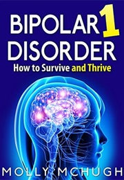 Bipolar 1 Disorder: How to Survive and Thrive (Molly Mchugh)