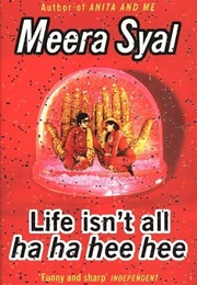 Life Isn't All Ha Ha Hee Hee (Meera Syal)