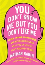 You Don&#39;t Know Me but You Don&#39;t Like Me (Nathan Rabin)